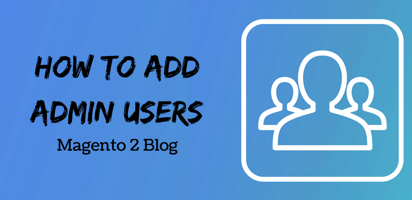 How to add Admin users in Magento 2